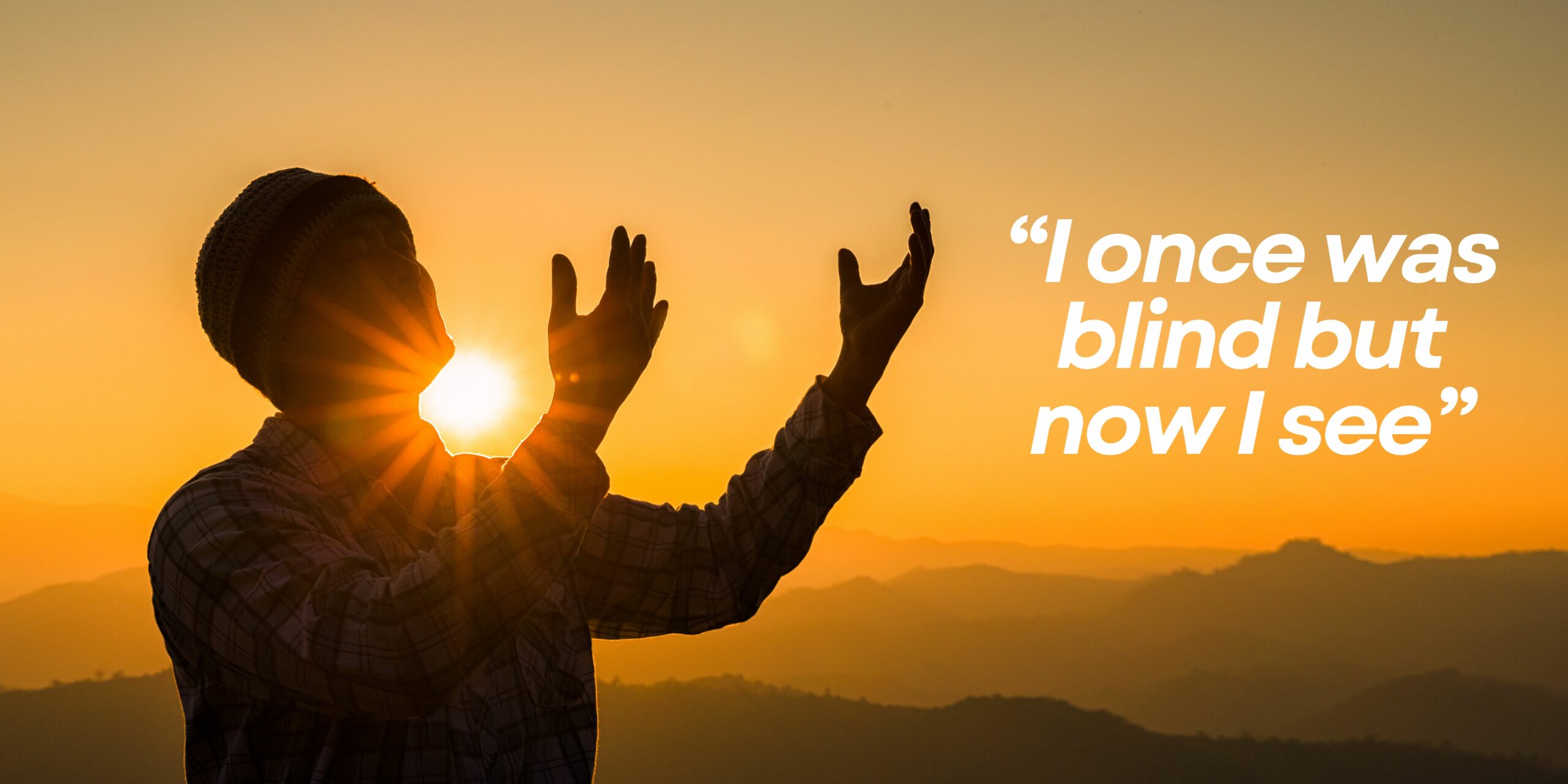 John 9: I once was blind...